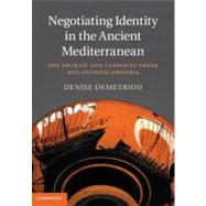 Negotiating Identity in the Ancient Mediterranean by Demetriou, Denise, 9781107019447