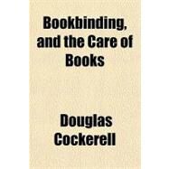 Bookbinding, and the Care of Books by Cockerell, Douglas, 9781153799447