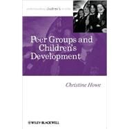 Peer Groups and Children's Development by Howe, Christine, 9781405179447
