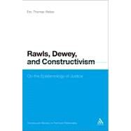 Rawls, Dewey, and Constructivism On the Epistemology of Justice by Weber, Eric Thomas, 9781441199447