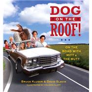 Dog on the Roof! On the Road with Mitt and the Mutt by Kluger, Bruce; Slavin, David; Clapp, Colleen, 9781501109447