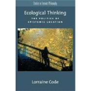Ecological Thinking The Politics of Epistemic Location by Code, Lorraine, 9780195159448