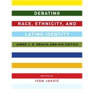 Debating Race, Ethnicity, and Latino Identity by Jaksic, Ivn, 9780231169448