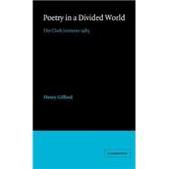 Poetry in a Divided World: The Clark Lectures 1985 by Henry Gifford, 9780521309448
