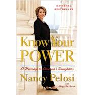 Know Your Power A Message to America's Daughters by Pelosi, Nancy; Hearth, Amy Hill, 9780767929448