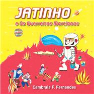 JATINHO e Os Guerreiros Marcianos by Fernandes, Cambraia F., 9781098349448