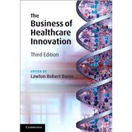The Business of Healthcare Innovation by Burns, Lawton Robert, 9781108479448