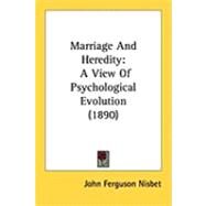 Marriage and Heredity : A View of Psychological Evolution (1890) by Nisbet, John Ferguson, 9781437089448