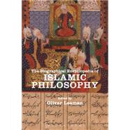 The Biographical Encyclopedia of Islamic Philosophy by Leaman, Oliver, 9781472569448