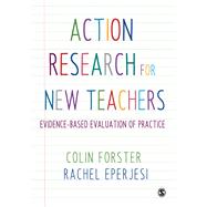 Action Research for New Teachers by Forster, Colin; Eperjesi, Rachel, 9781473939448