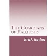 The Guardians of Kallipolis by Jordan, Brick; Hook, George L., 9781517419448
