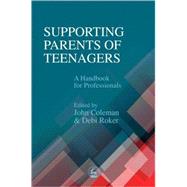 Supporting Parents of Teenagers: A Handbook for Professionals by Coleman, John C., 9781853029448