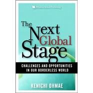 Next Global Stage: The: Challenges and Opportunities in Our Borderless World by Ohmae, Kenichi, 9780131479449