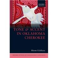 Tone and Accent in Oklahoma Cherokee by Uchihara, Hiroto, 9780198739449