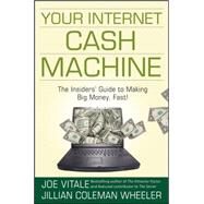 Your Internet Cash Machine The Insiders Guide to Making Big Money, Fast! by Vitale, Joe; Coleman Wheeler, Jillian, 9780470129449