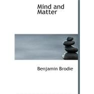 Mind and Matter by Brodie, Benjamin, 9780554519449