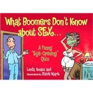 What Boomers Don't Know about Sex A Funny Sexy Birthday Quiz by Knaus, Linda; Mark, Steve, 9780684069449