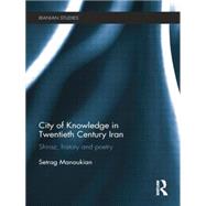 City of Knowledge in Twentieth Century Iran: Shiraz, History and Poetry by Manoukian; Setrag, 9781138789449