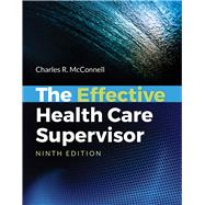 The Effective Health Care Supervisor by McConnell, Charles R., 9781284149449