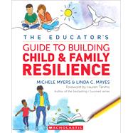 The Educators Guide to Building Child & Family Resilience by Myers, Michele; Mayes, Linda, 9781338839449