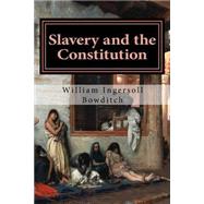 Slavery and the Constitution by Bowditch, William Ingersoll, 9781507679449