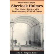 Sherlock Holmes : The Major Stories with Contemporary Critical Essays by Doyle, Arthur Conan; Hodgson, John A., 9780312089450