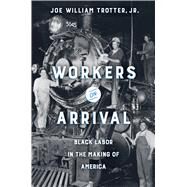 Workers on Arrival by Trotter, Joe William, Jr., 9780520299450