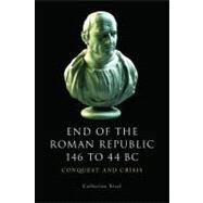 The End of the Roman Republic 146 to 44 BC Conquest and Crisis by Steel, Catherine, 9780748619450