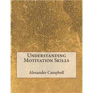 Understanding Motivation Skills by Campbell, Alexander T.; London School of Management Studies, 9781507709450