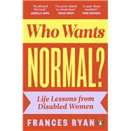 Who Wants Normal? Life Lessons from Disabled Women by Ryan, Frances, 9780241629451