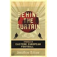 Behind the Curtain by Wilson, Jonathan, 9780752879451