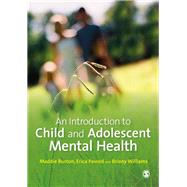 An Introduction to Child and Adolescent Mental Health by Burton, Maddie; Pavord, Erica; Williams, Briony, 9781446249451