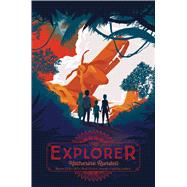 The Explorer by Rundell, Katherine, 9781481419451