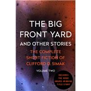 The Big Front Yard And Other Stories by Simak, Clifford D.; Wixon, David W., 9781504039451