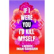 If I Were You, I'd Kill Myself by Barbarin, Imani, 9781668009451