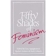 Fifty Shades of Feminism by Appignanesi, Lisa, 9781844089451
