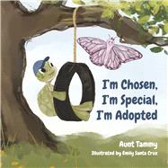 I'm Chosen, I'm Special, I'm Adopted by Tammy, Aunt; Santa Cruz, Emily, 9798822979451
