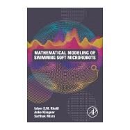 Mathematical Modelling of Swimming Soft Microrobots by Khalil, Islam S. M.; Klingner, Anke; Misra, Sarthak, 9780128169452