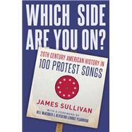 Which Side Are You On? 20th Century American History in 100 Protest Songs by Sullivan, James, 9780197549452