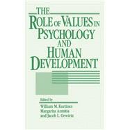 The Role of Values in Psychology and Human Development by Kurtines, William M.; Azmitia, Margarita; Gewirtz, Jacob L., 9780471539452