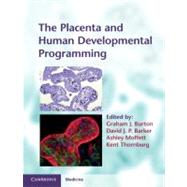 The Placenta and Human Developmental Programming by Edited by Graham J. Burton , David J. P. Barker , Ashley Moffett , Kent Thornburg, 9780521199452