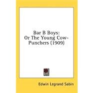 Bar B Boys : Or the Young Cow-Punchers (1909) by Sabin, Edwin Legrand, 9780548859452