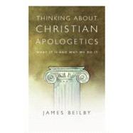 Thinking About Christian Apologetics by Beilby, James, 9780830839452