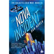 The Nova Incident The Galactic Cold War Book III by Moren, Dan, 9780857669452