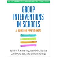 Group Interventions in Schools A Guide for Practitioners by Keperling, Jennifer P.; Reinke, Wendy M.; Marchese, Dana; Ialongo, Nicholas, 9781462529452