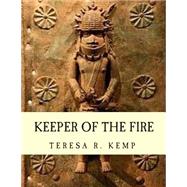 Keeper of the Fire by Kemp, Teresa R.; Thomas-joyce, Jamel K., 9781499259452