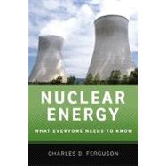 Nuclear Energy What Everyone Needs to Know by Ferguson, Charles D., 9780199759453