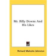 Mr. Billy Downs And His Likes by Johnston, Richard Malcolm, 9780548469453