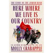 Here Where We Live Is Our Country by Molly Crabapple, 9780593229453