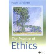 The Practice of Ethics by LaFollette, Hugh, 9780631219453
